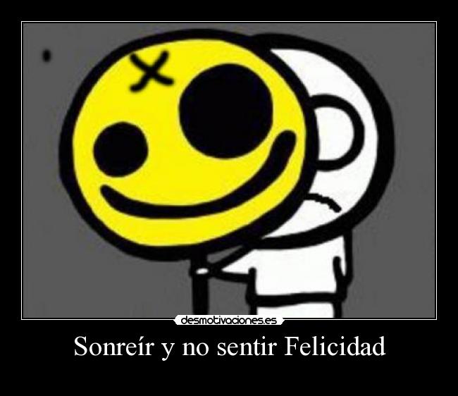 Sonreír y no sentir Felicidad - 