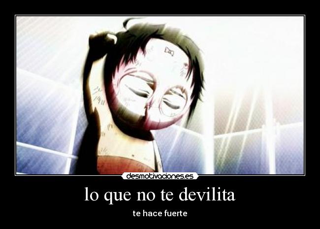 lo que no te devilita - te hace fuerte