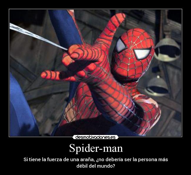 Spider-man - Si tiene la fuerza de una araña, ¿no debería ser la persona más débil del mundo?