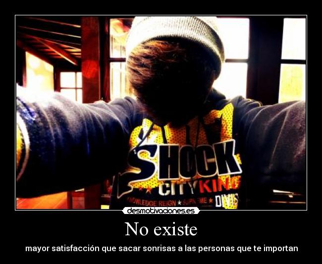 No existe - mayor satisfacción que sacar sonrisas a las personas que te importan