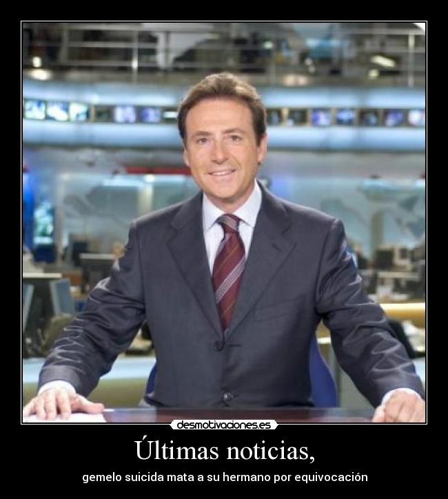 Últimas noticias, - gemelo suicida mata a su hermano por equivocación