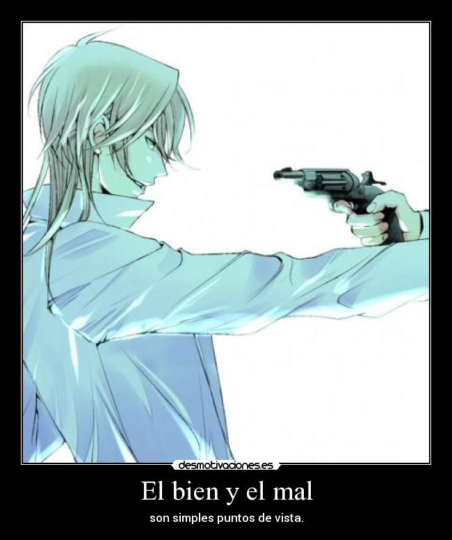 El bien y el mal - son simples puntos de vista.