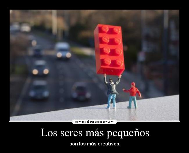 Los seres más pequeños - son los más creativos.