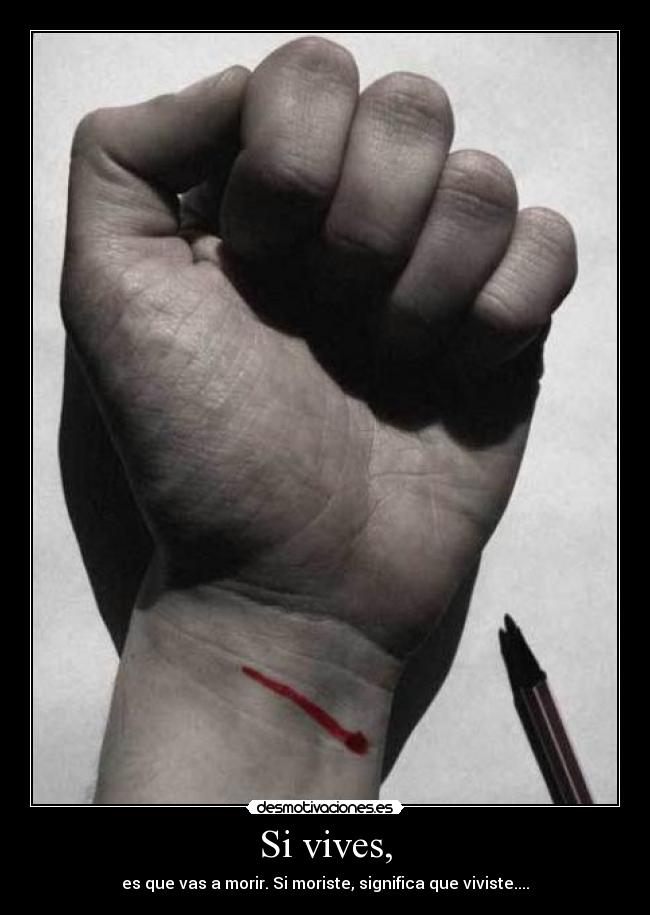 Si vives, - es que vas a morir. Si moriste, significa que viviste....