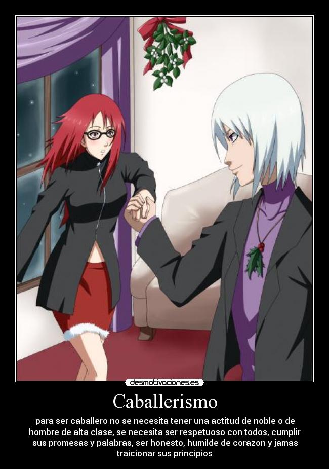 Caballerismo - para ser caballero no se necesita tener una actitud de noble o de
hombre de alta clase, se necesita ser respetuoso con todos, cumplir
sus promesas y palabras, ser honesto, humilde de corazon y jamas
traicionar sus principios