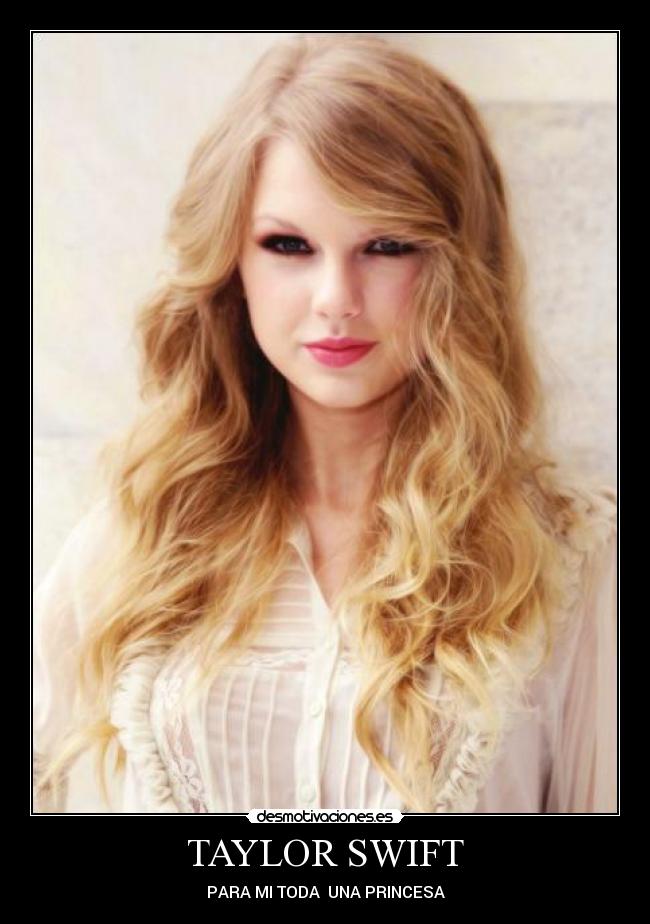 TAYLOR SWIFT - PARA MI TODA  UNA PRINCESA