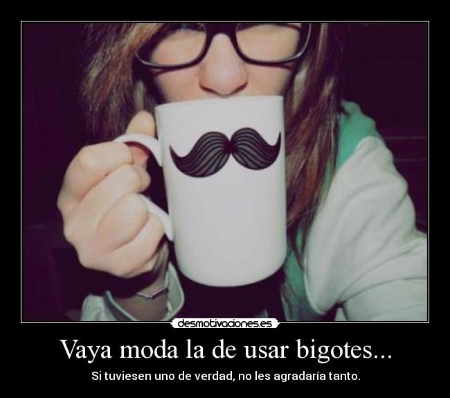 Vaya moda la de usar bigotes... - 