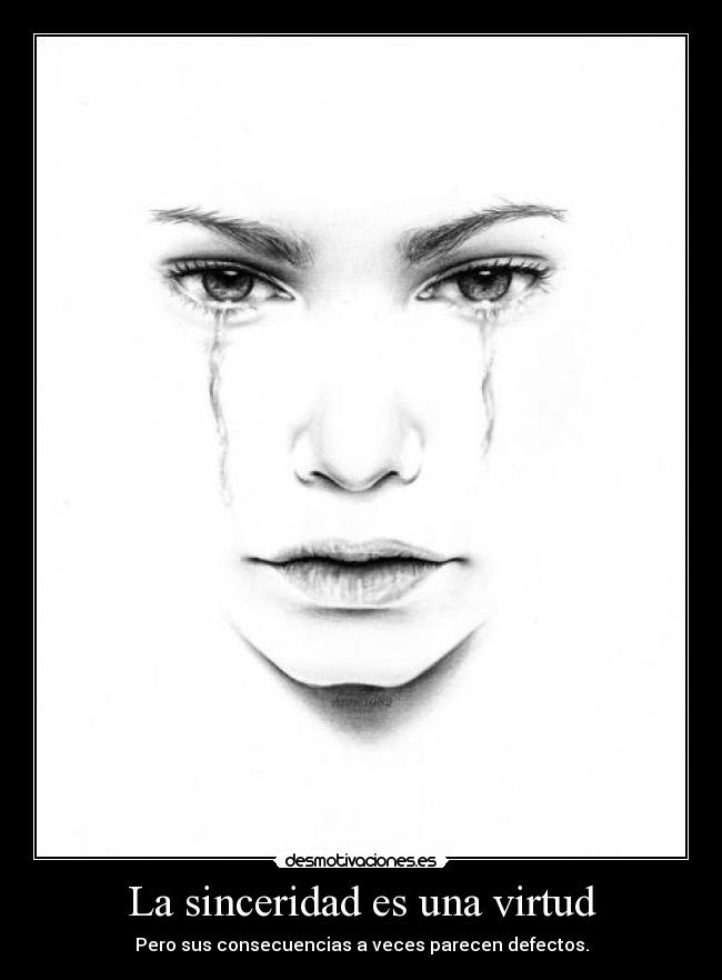 La sinceridad es una virtud - Pero sus consecuencias a veces parecen defectos.