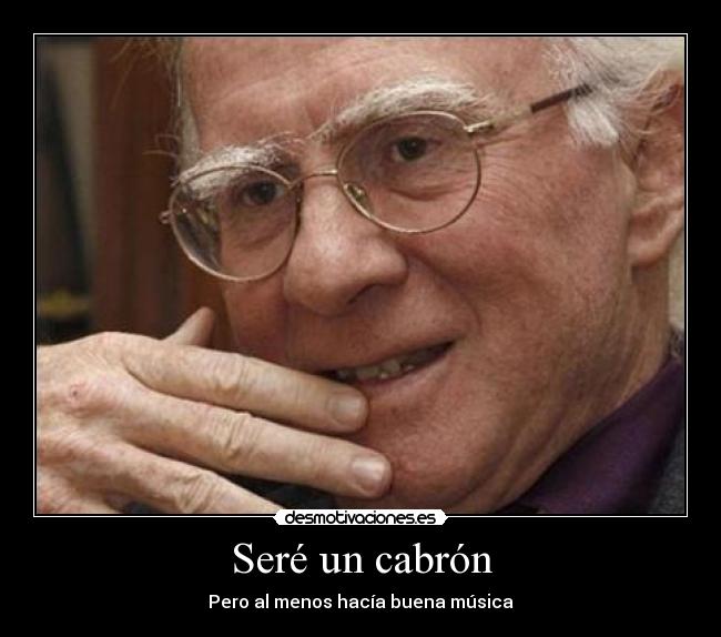 Seré un cabrón - Pero al menos hacía buena música