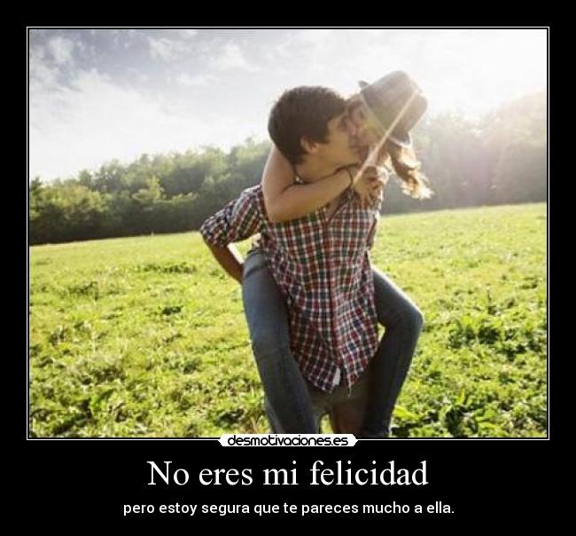 No eres mi felicidad - 