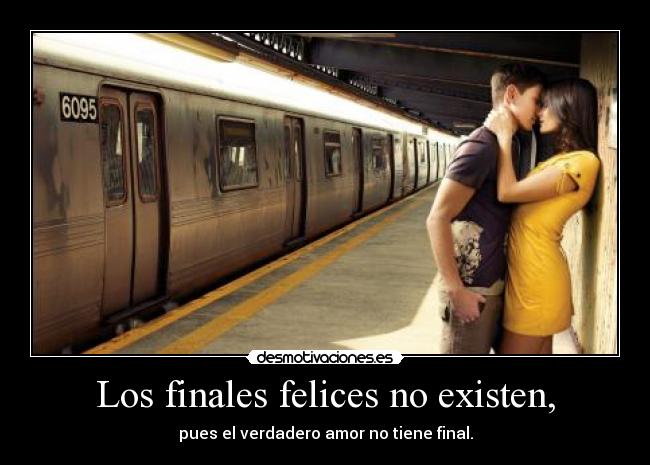 Los finales felices no existen, -