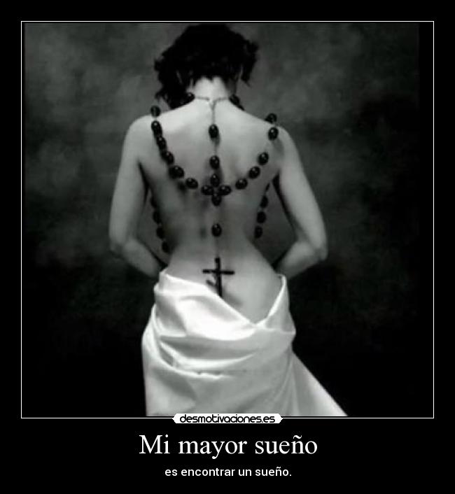 Mi mayor sueño - es encontrar un sueño.