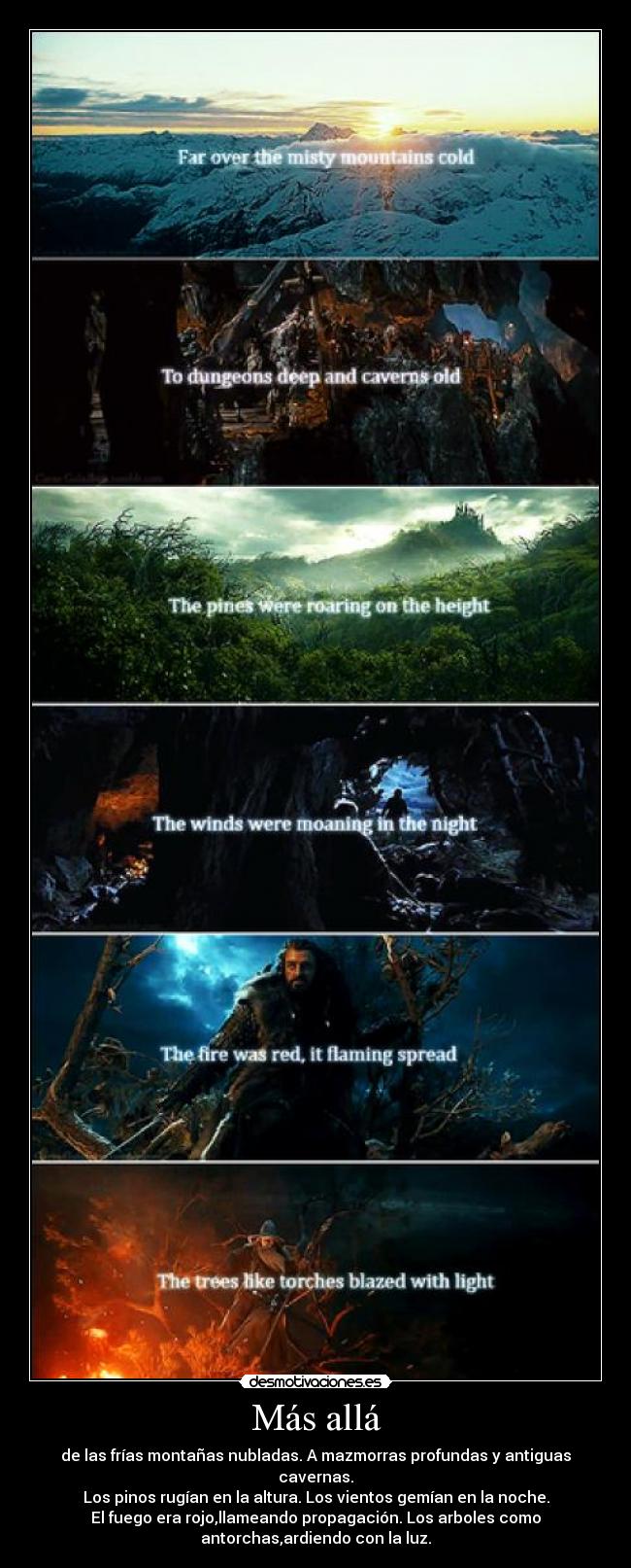 Más allá - de las frías montañas nubladas. A mazmorras profundas y antiguas
cavernas.
Los pinos rugían en la altura. Los vientos gemían en la noche.
El fuego era rojo,llameando propagación. Los arboles como
antorchas,ardiendo con la luz.