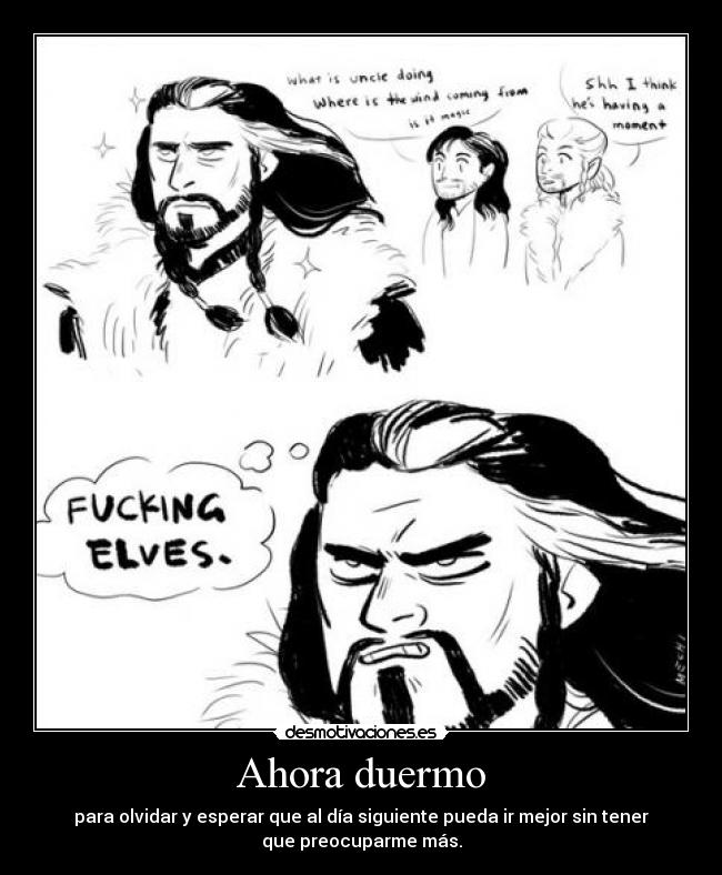 Ahora duermo - para olvidar y esperar que al día siguiente pueda ir mejor sin tener
que preocuparme más.