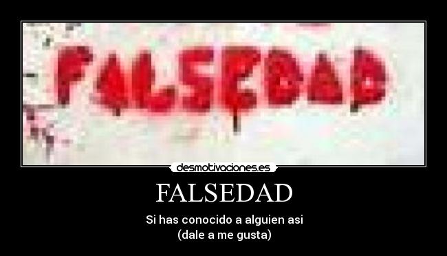 FALSEDAD - Si has conocido a alguien asi
(dale a me gusta)