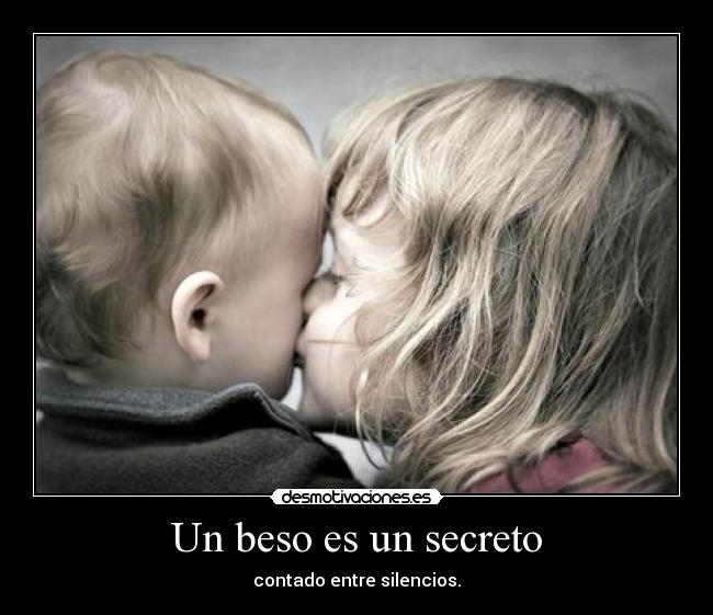 Un beso es un secreto - contado entre silencios.