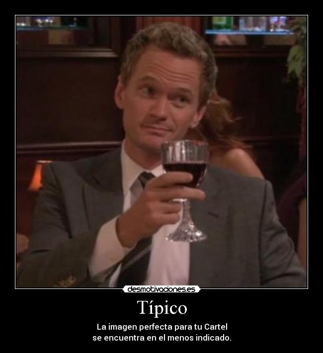 Típico - La imagen perfecta para tu Cartel
se encuentra en el menos indicado.