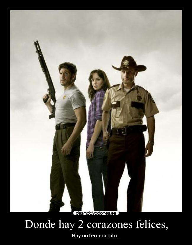 Donde hay 2 corazones felices, - Hay un tercero roto...