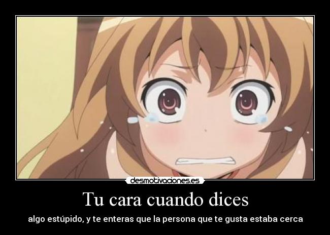 Tu cara cuando dices -