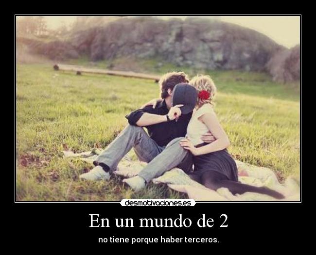 En un mundo de 2 - no tiene porque haber terceros.