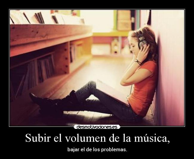 Subir el volumen de la música, -