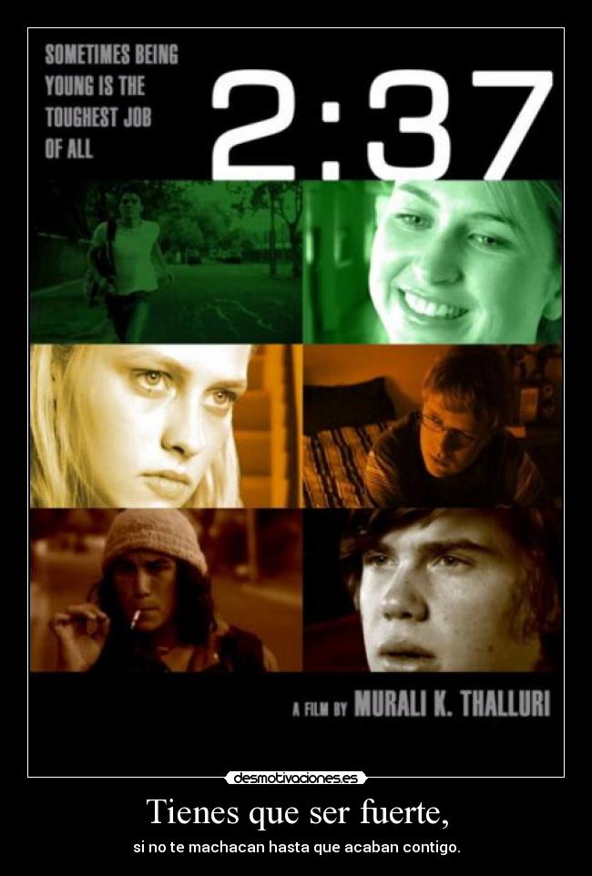 Tienes que ser fuerte, - si no te machacan hasta que acaban contigo.