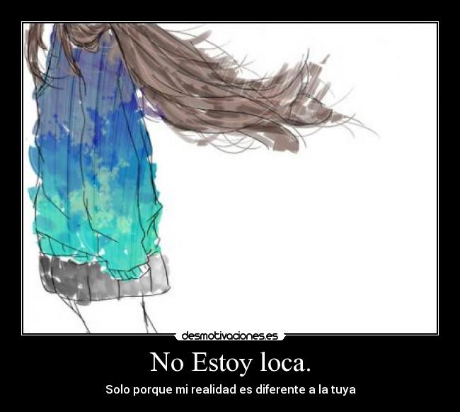 No Estoy loca. -