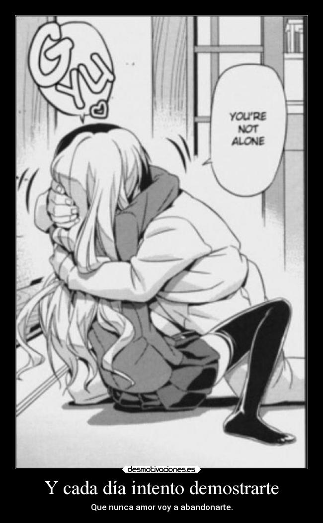 Y cada día intento demostrarte - Que nunca amor voy a abandonarte.