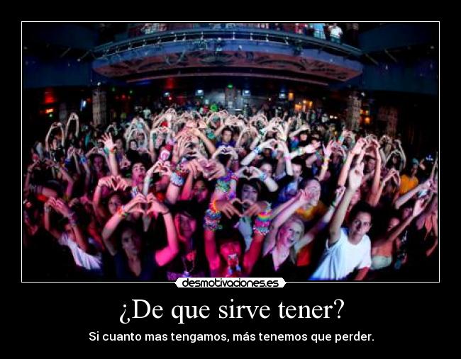 ¿De que sirve tener? - 