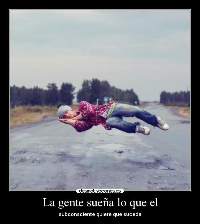 La gente sueña lo que el -