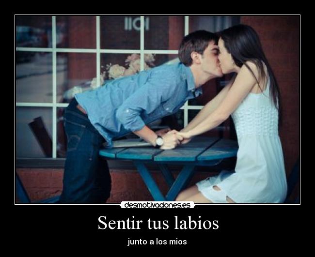 Sentir tus labios - junto a los mios
