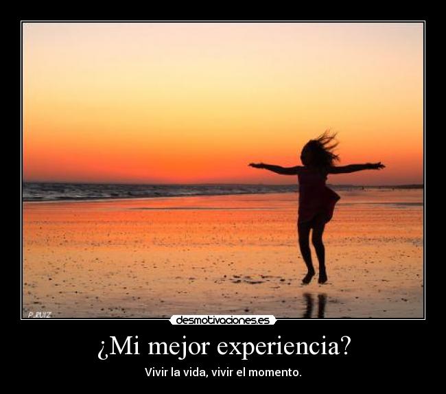 ¿Mi mejor experiencia? -