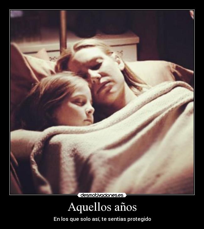Aquellos años - En los que solo así, te sentias protegido