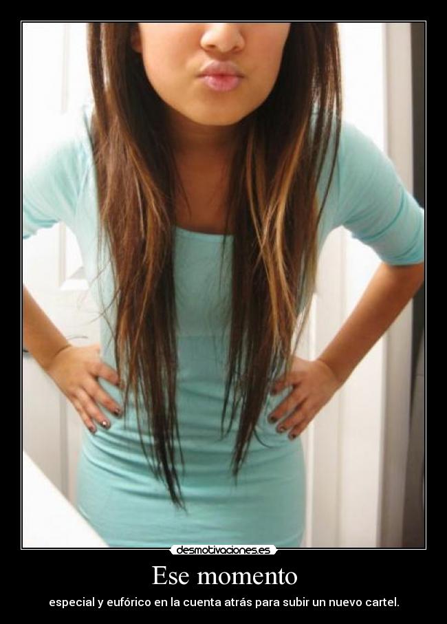 Ese momento - especial y eufórico en la cuenta atrás para subir un nuevo cartel.