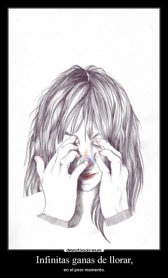 Infinitas ganas de llorar, - 
