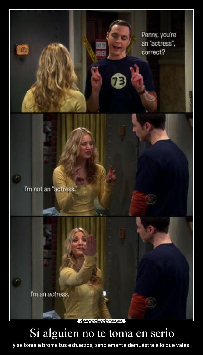 carteles tbbt sheldon penny siempre habra gente que nos tome enserio aunque demos todo nosotros desmotivaciones