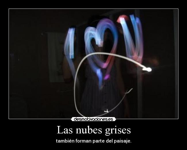 Las nubes grises - también forman parte del paisaje.