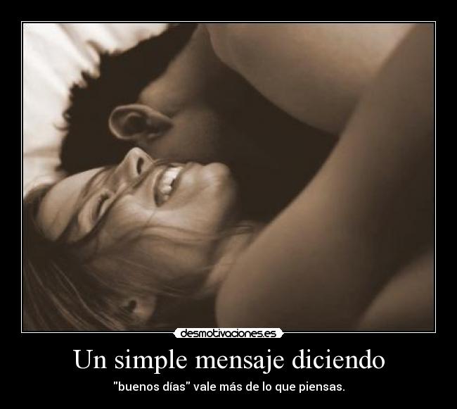 Un simple mensaje diciendo - buenos días vale más de lo que piensas.