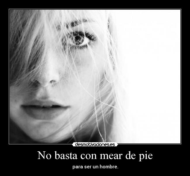 No basta con mear de pie - para ser un hombre.