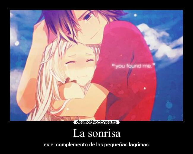 La sonrisa - es el complemento de las pequeñas lágrimas.