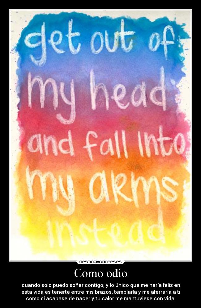 carteles odio ojala aparezcas algun dia pueda dejar llorar quemarme los ojos con tanto calor desmotivaciones