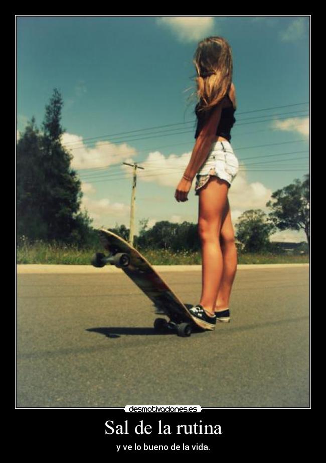 Sal de la rutina - y ve lo bueno de la vida.