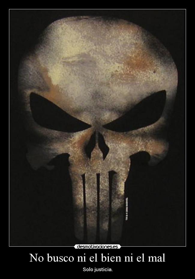 No busco ni el bien ni el mal -