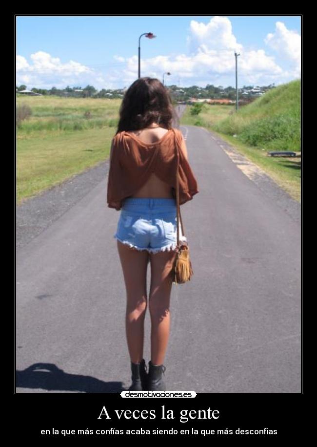 A veces la gente - en la que más confías acaba siendo en la que más desconfias