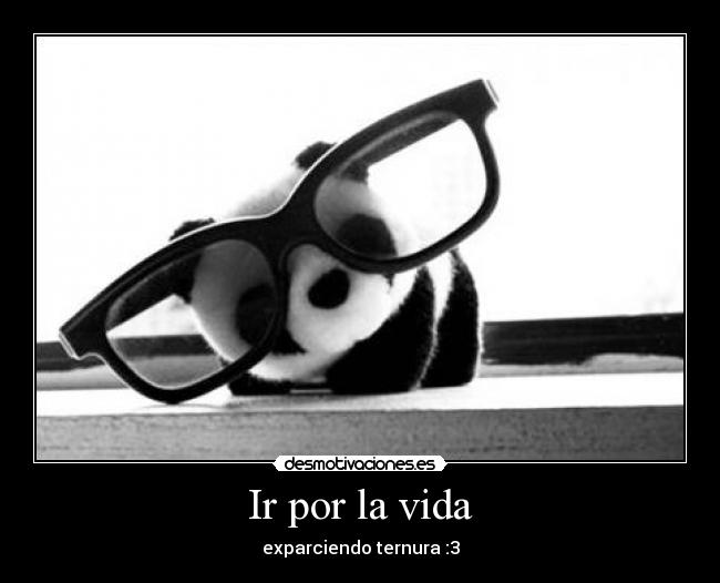 Ir por la vida - exparciendo ternura :3