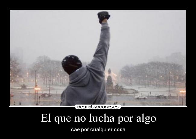 El que no lucha por algo - 