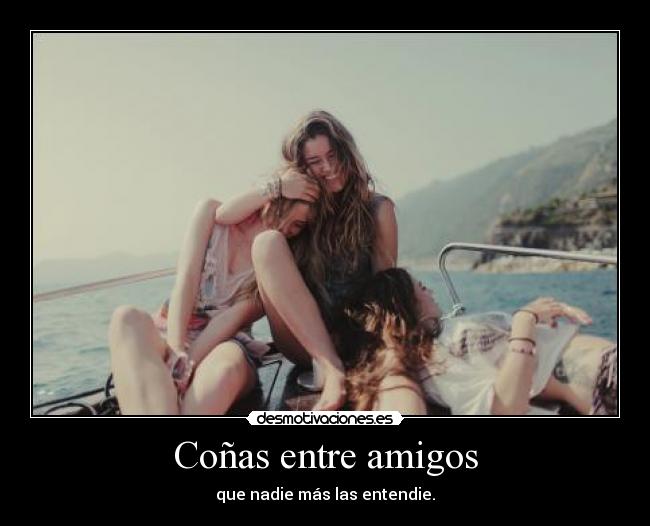 Coñas entre amigos - que nadie más las entendie.