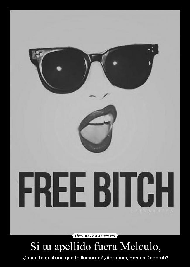 Si tu apellido fuera Melculo, -