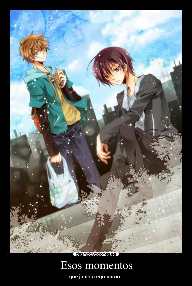 Esos momentos - que jamás regresaran...