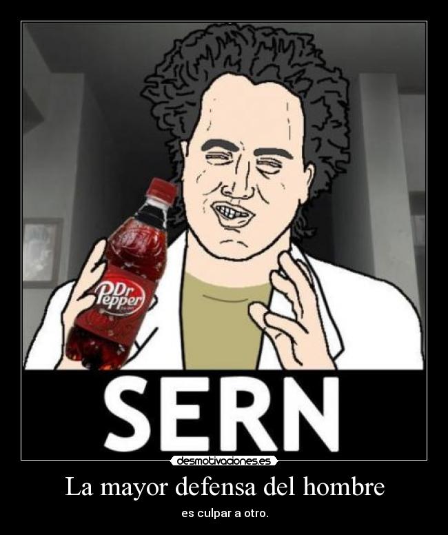 La mayor defensa del hombre - es culpar a otro.